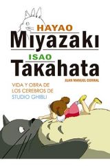Hayao Miyazaki e Isao Takahata: Vida y obra de los cerebros de Studio Ghibli (Ensayo)